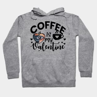 Funny Coffee is My Valentine Hoodie